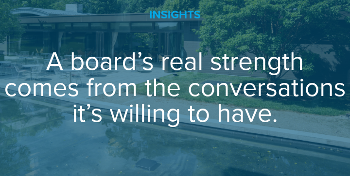 A board's real strength comes from the conversations it's willing to have.